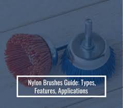 Nylon Brushes Guide: Types, Features, Applications - nylon brush