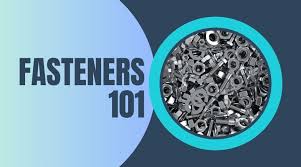 Fasteners 101: Types of Fasteners and How to Choose Them - types of fasteners